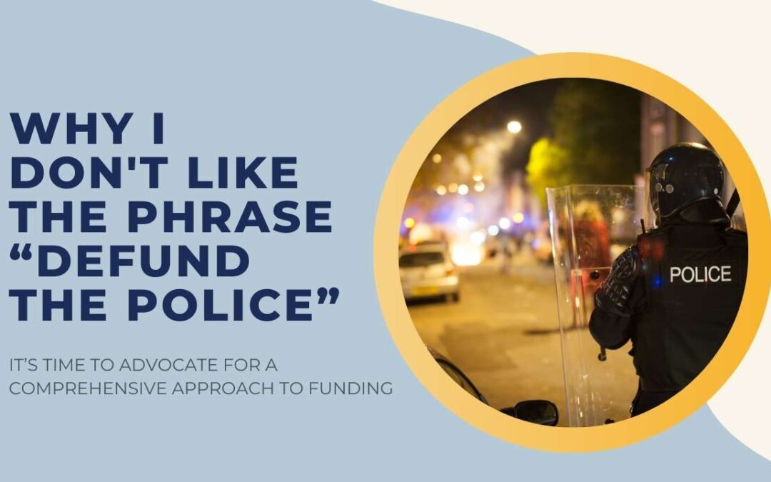 Why I Don’t Like the Phrase “Defund the Police”