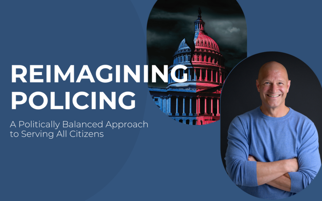 Reimagining Policing: A Politically Balanced Approach to Serving All Citizens 