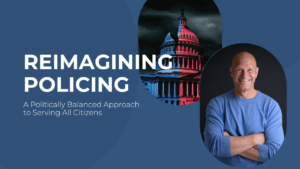 Reimagining Policing: A Politically Balanced Approach to Serving All Citizens