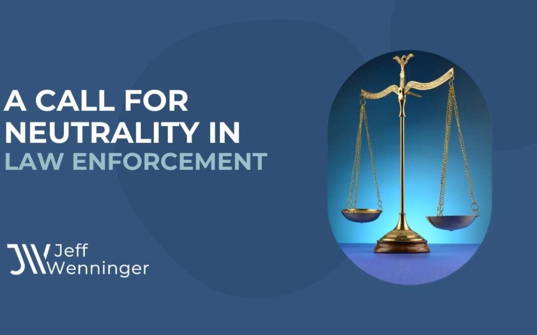 A Call for Neutrality in Law Enforcement